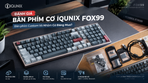 Đánh giá bàn phím cơ IQUNIX FOX99: Có phải lựa chọn Custom nhôm tốt nhất cho người mới?